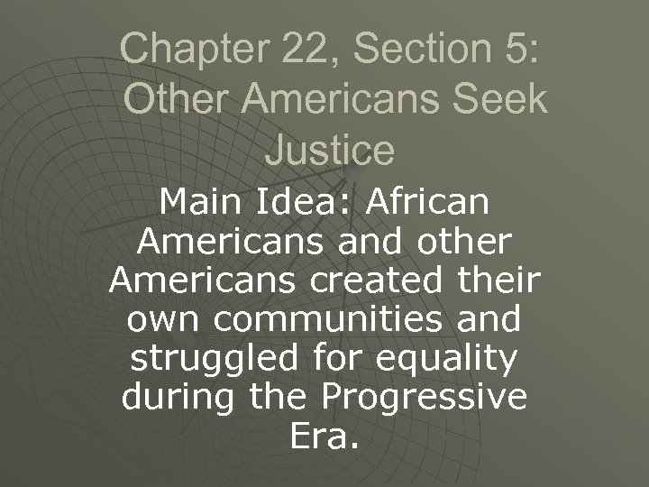 Chapter 22, Section 5: Other Americans Seek Justice Main Idea: African Americans and other