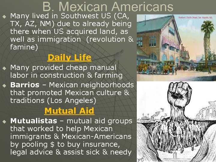 u B. Mexican Americans Many lived in Southwest US (CA, TX, AZ, NM) due