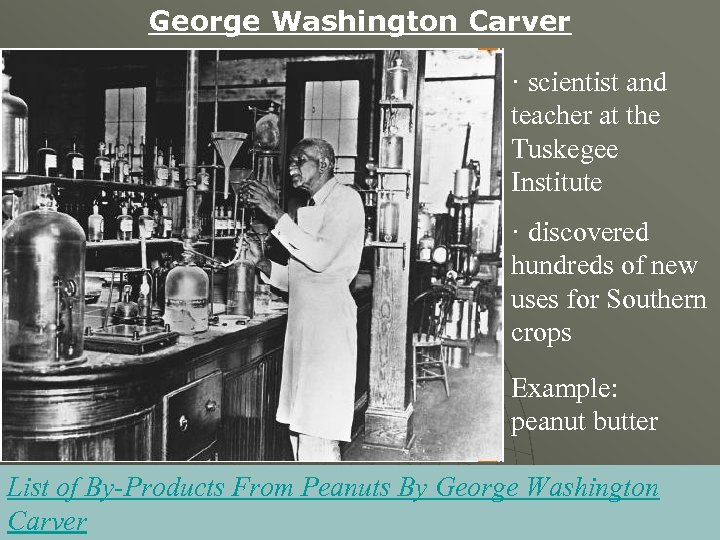 George Washington Carver · scientist and teacher at the Tuskegee Institute · discovered hundreds