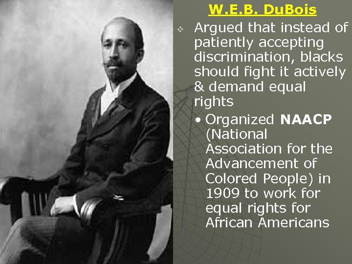 v W. E. B. Du. Bois Argued that instead of patiently accepting discrimination, blacks