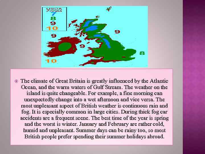  The climate of Great Britain is greatly influenced by the Atlantic Ocean, and