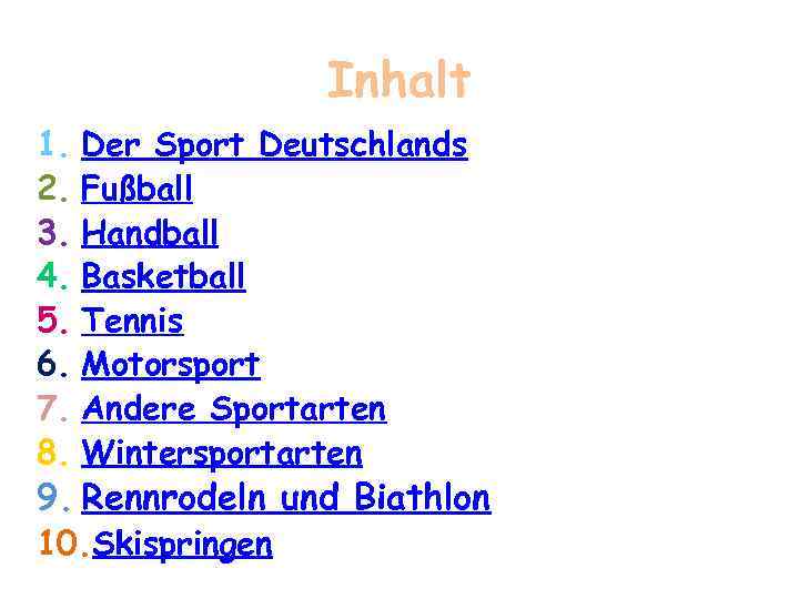 Inhalt 1. Der Sport Deutschlands 2. Fußball 3. Handball 4. Basketball 5. Tennis 6.