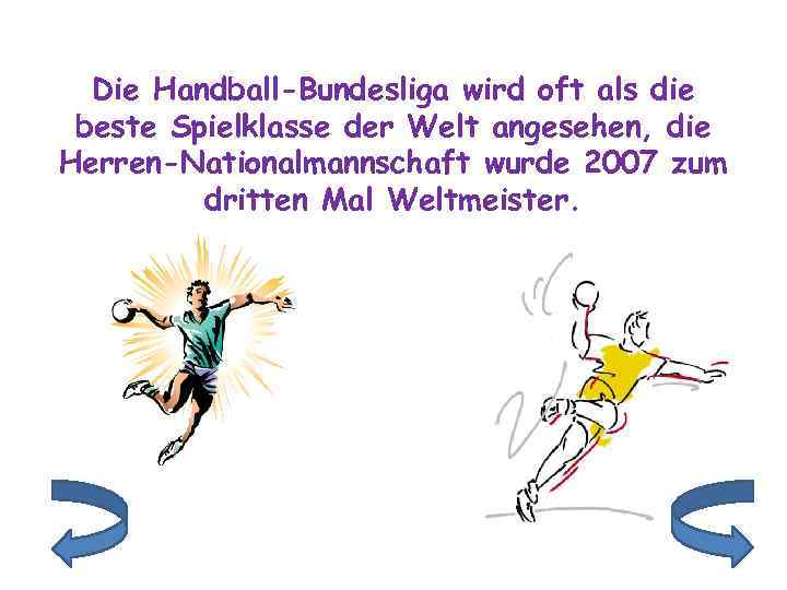 Die Handball-Bundesliga wird oft als die beste Spielklasse der Welt angesehen, die Herren-Nationalmannschaft wurde