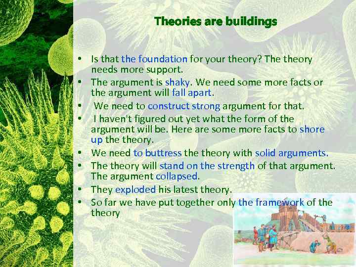 Theories are buildings • Is that the foundation for your theory? The theory needs