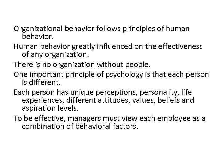 Organizational behavior follows principles of human behavior. Human behavior greatly influenced on the effectiveness