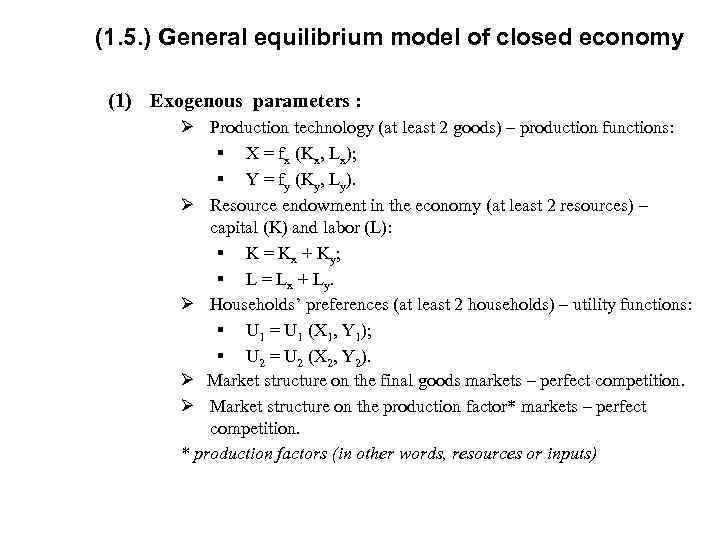 (1. 5. ) General equilibrium model of closed economy (1) Exogenous parameters : Ø