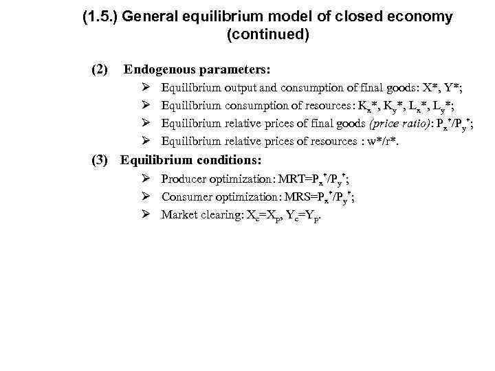 (1. 5. ) General equilibrium model of closed economy (continued) (2) Endogenous parameters: Ø