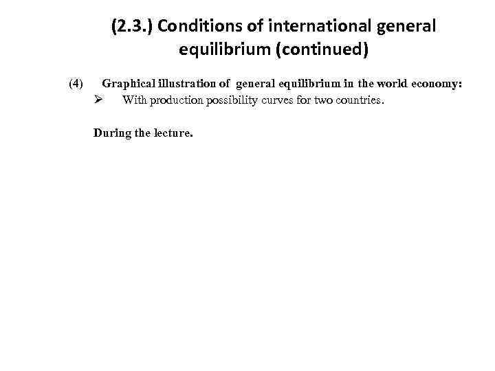 (2. 3. ) Conditions of international general equilibrium (continued) (4) Graphical illustration of general