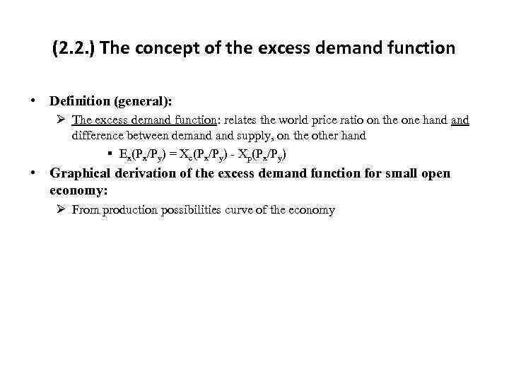 (2. 2. ) The concept of the excess demand function • Definition (general): Ø