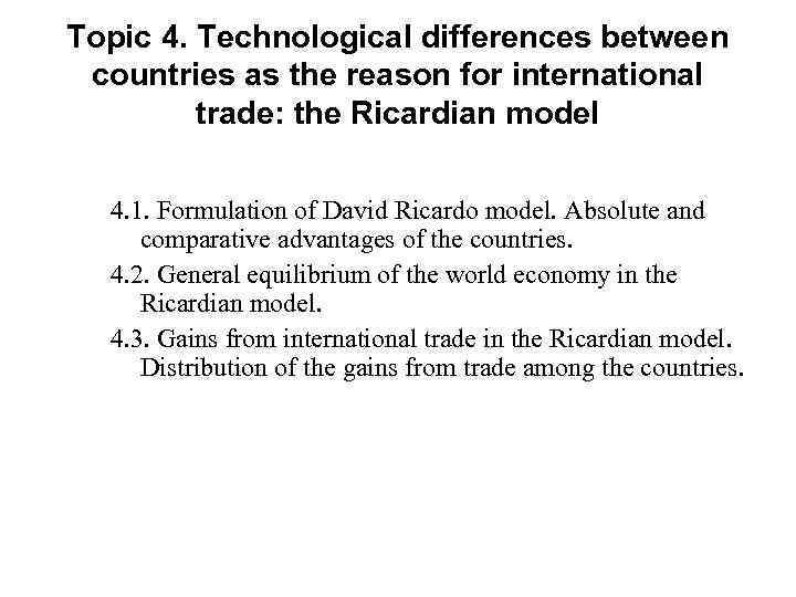 Topic 4. Technological differences between countries as the reason for international trade: the Ricardian