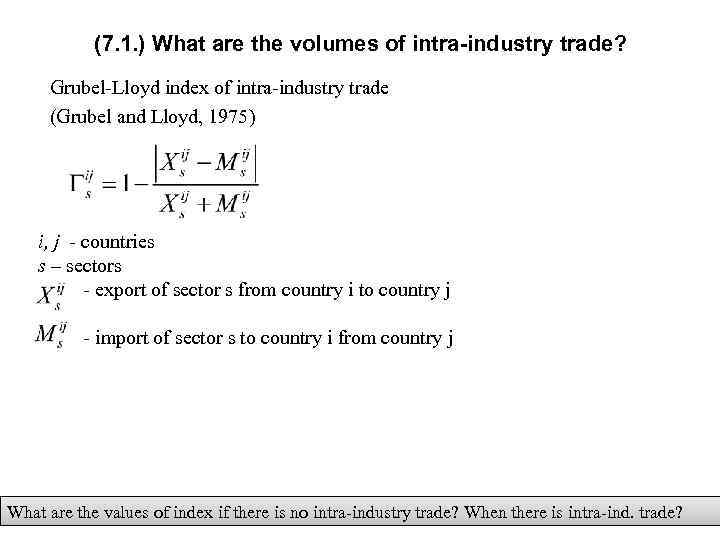(7. 1. ) What are the volumes of intra-industry trade? Grubel-Lloyd index of intra-industry