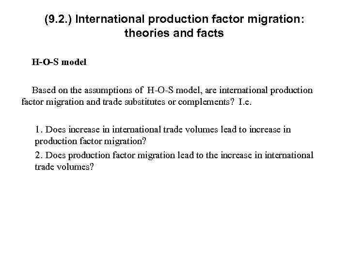 (9. 2. ) International production factor migration: theories and facts H-O-S model Based on