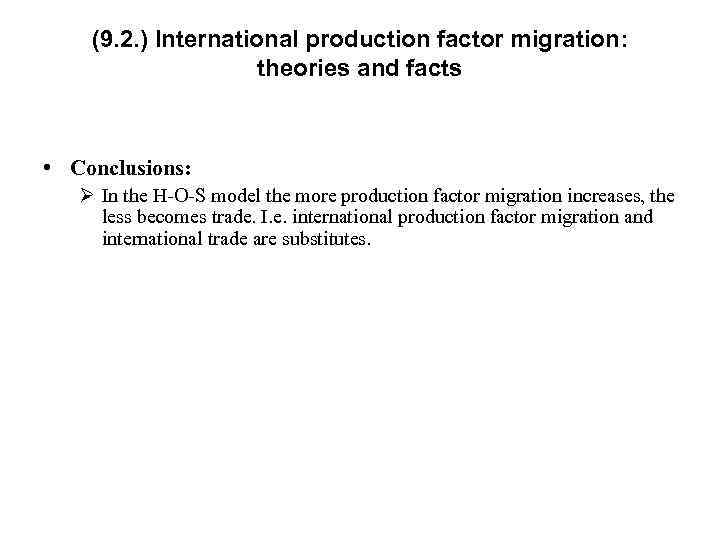 (9. 2. ) International production factor migration: theories and facts • Conclusions: Ø In