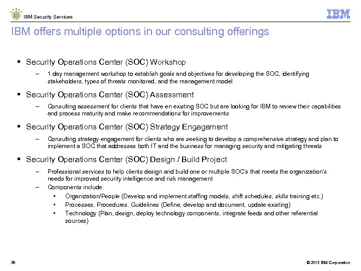 IBM Security Services IBM offers multiple options in our consulting offerings Security Operations Center