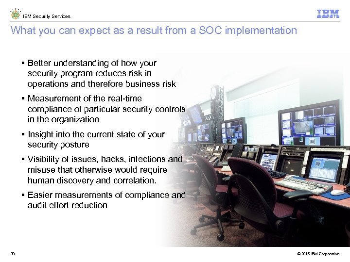 IBM Security Services What you can expect as a result from a SOC implementation