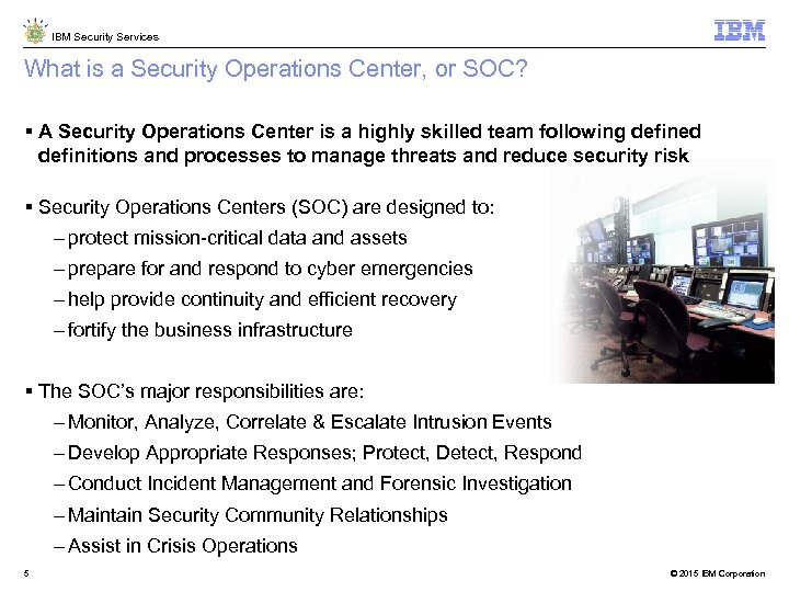 IBM Security Services What is a Security Operations Center, or SOC? A Security Operations