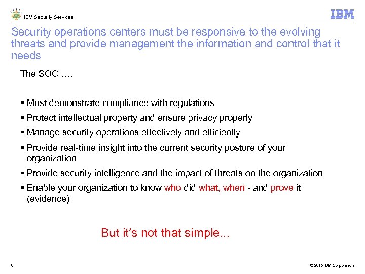 IBM Security Services Security operations centers must be responsive to the evolving threats and