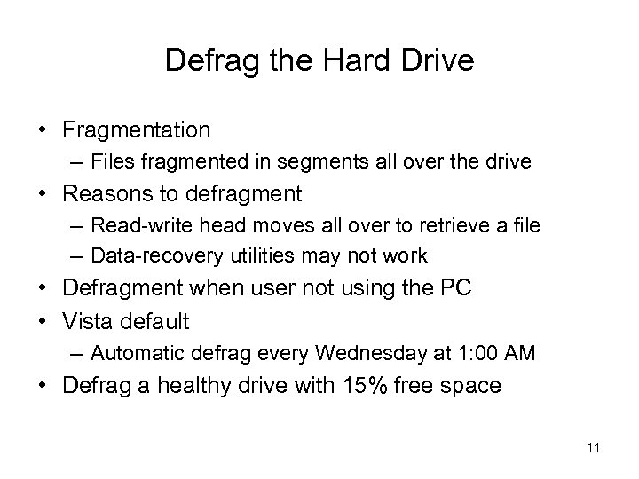 Defrag the Hard Drive • Fragmentation – Files fragmented in segments all over the