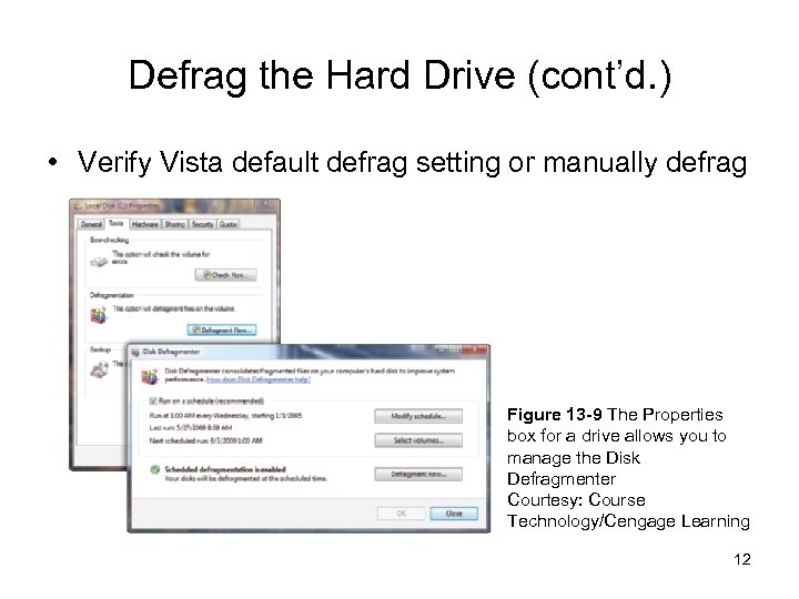 Defrag the Hard Drive (cont’d. ) • Verify Vista default defrag setting or manually