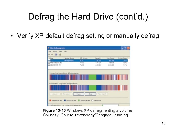 Defrag the Hard Drive (cont’d. ) • Verify XP default defrag setting or manually