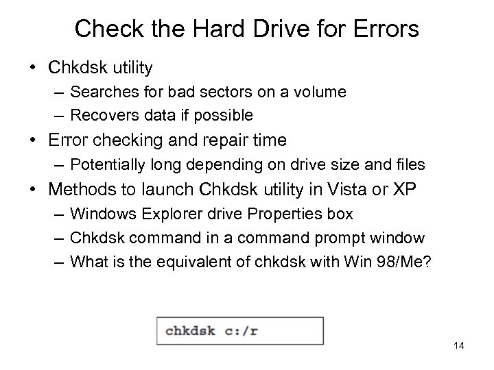 Check the Hard Drive for Errors • Chkdsk utility – Searches for bad sectors