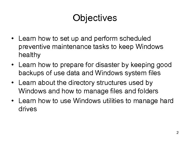 Objectives • Learn how to set up and perform scheduled preventive maintenance tasks to