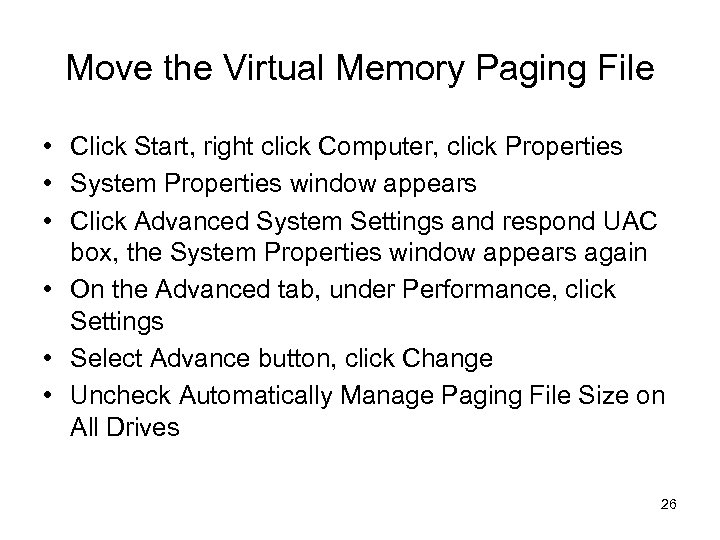 Move the Virtual Memory Paging File • Click Start, right click Computer, click Properties