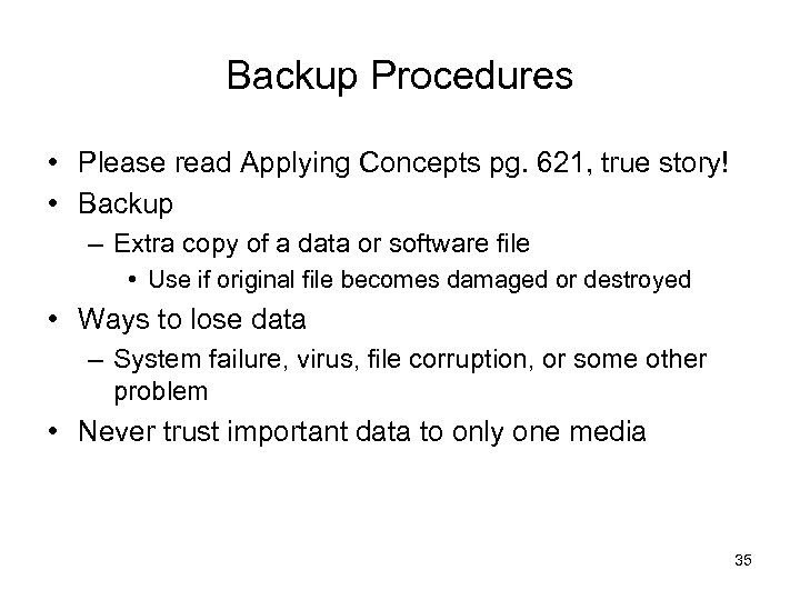 Backup Procedures • Please read Applying Concepts pg. 621, true story! • Backup –