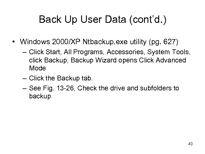 Back Up User Data (cont’d. ) • Windows 2000/XP Ntbackup. exe utility (pg. 627)