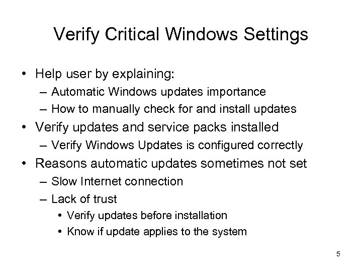 Verify Critical Windows Settings • Help user by explaining: – Automatic Windows updates importance