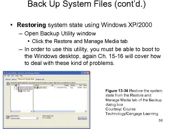 Back Up System Files (cont’d. ) • Restoring system state using Windows XP/2000 –