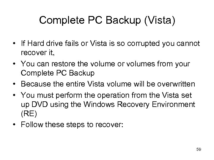 Complete PC Backup (Vista) • If Hard drive fails or Vista is so corrupted