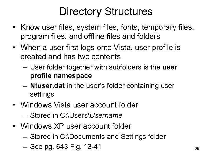 Directory Structures • Know user files, system files, fonts, temporary files, program files, and