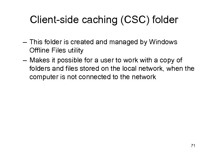 Client-side caching (CSC) folder – This folder is created and managed by Windows Offline