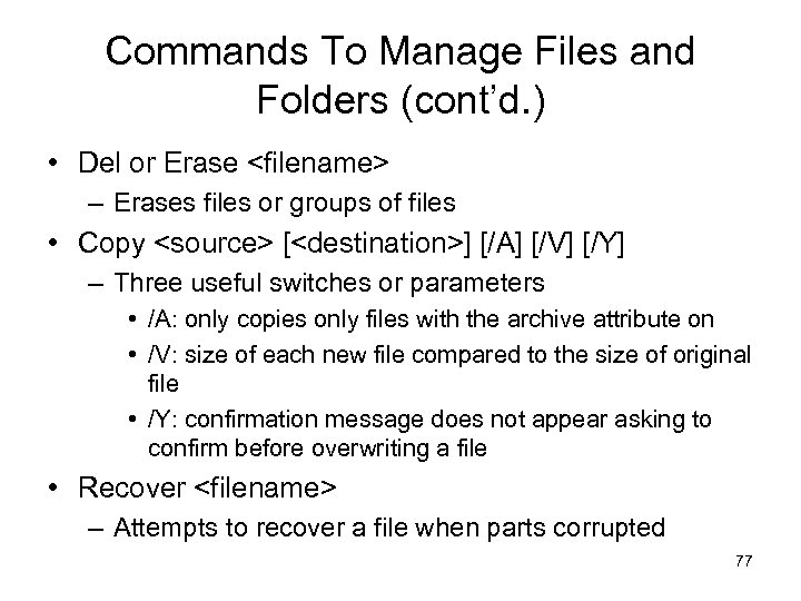 Commands To Manage Files and Folders (cont’d. ) • Del or Erase <filename> –