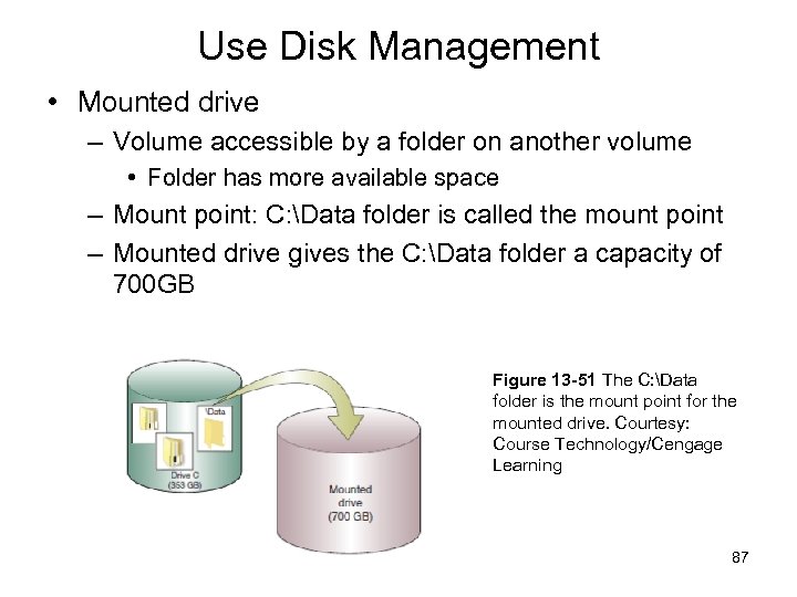 Use Disk Management • Mounted drive – Volume accessible by a folder on another