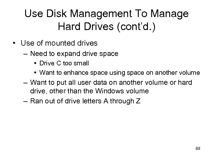 Use Disk Management To Manage Hard Drives (cont’d. ) • Use of mounted drives