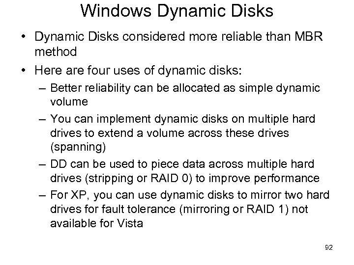 Windows Dynamic Disks • Dynamic Disks considered more reliable than MBR method • Here