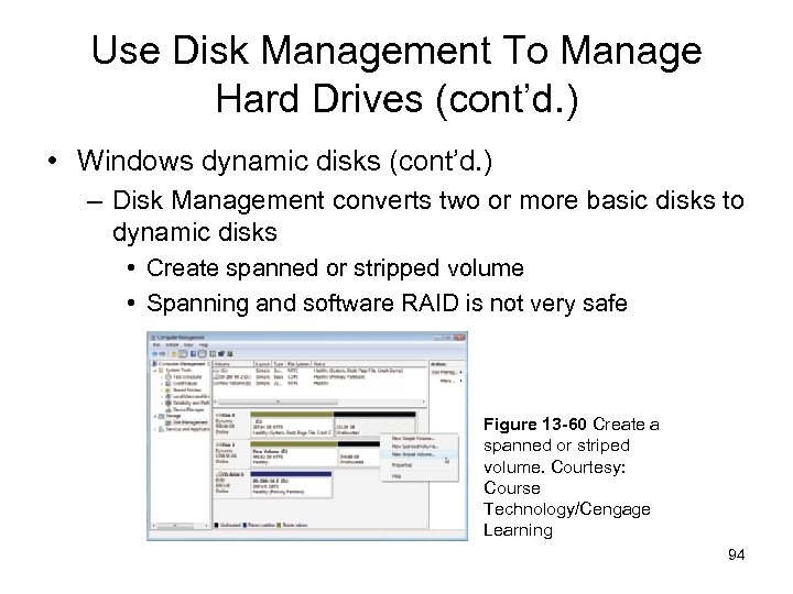 Use Disk Management To Manage Hard Drives (cont’d. ) • Windows dynamic disks (cont’d.