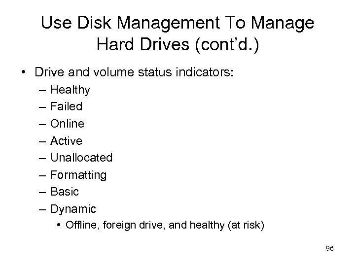 Use Disk Management To Manage Hard Drives (cont’d. ) • Drive and volume status