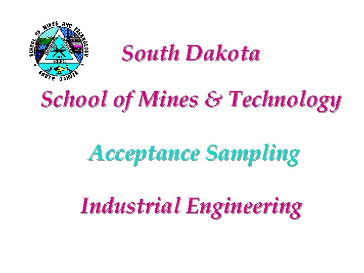 South Dakota School of Mines & Technology Acceptance Sampling Industrial Engineering 
