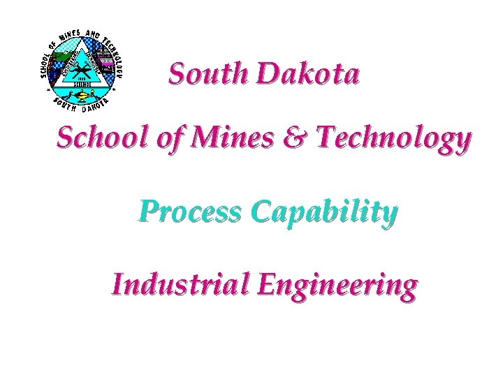 South Dakota School of Mines & Technology Process Capability Industrial Engineering 