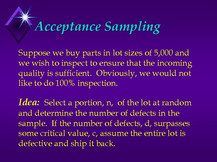 Acceptance Sampling Suppose we buy parts in lot sizes of 5, 000 and we