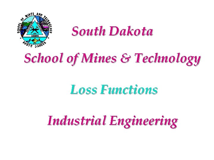 South Dakota School of Mines & Technology Loss Functions Industrial Engineering 