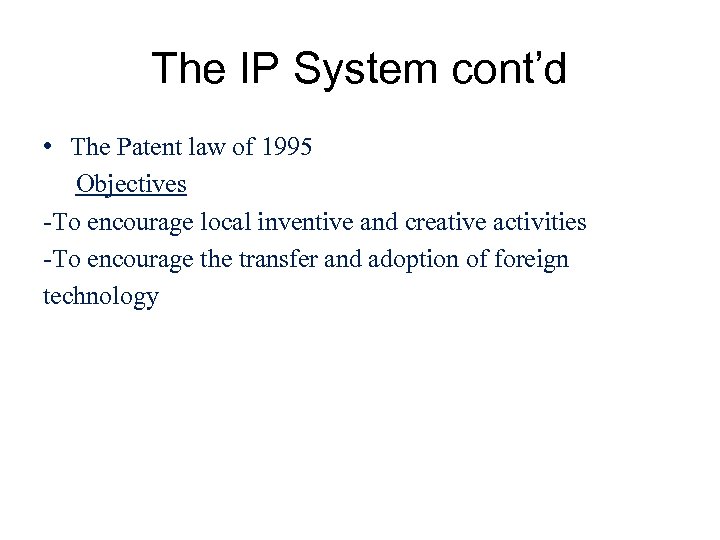 The IP System cont’d • The Patent law of 1995 Objectives -To encourage local