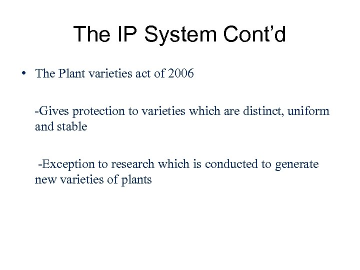 The IP System Cont’d • The Plant varieties act of 2006 -Gives protection to
