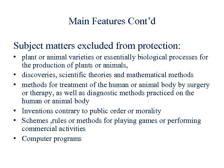 Main Features Cont’d Subject matters excluded from protection: • plant or animal varieties or