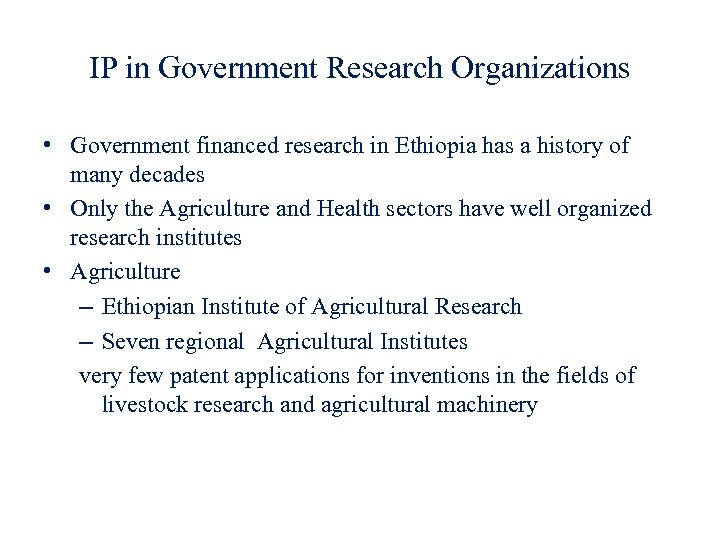 IP in Government Research Organizations • Government financed research in Ethiopia has a history