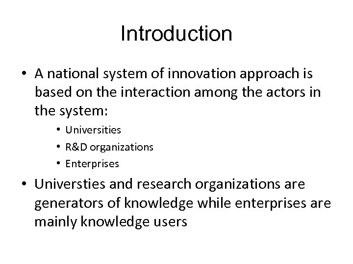 Introduction • A national system of innovation approach is based on the interaction among