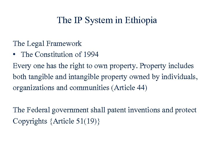 The IP System in Ethiopia The Legal Framework • The Constitution of 1994 Every